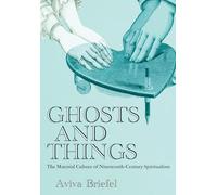 Ghosts and Things: The Material Culture of Nineteenth-century Spiritualism
