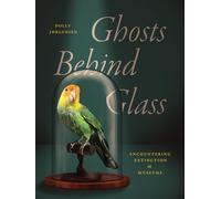 Ghosts Behind Glass: Encountering Extinction in Museums