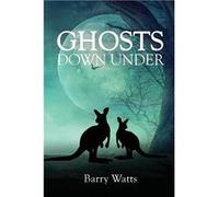 GHOSTS DOWN UNDER - Barry Watts - Barry John Watts - Livre en Anglais Barry WattsBarry Watts (Auteur)