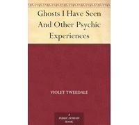 Ghosts I Have Seen, and Other Psychic Experiences