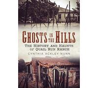 Ghosts In The Hills: The History And Haunts Of Quail Run Ranch