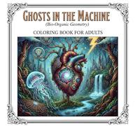 "Ghosts in the Machine" (Bio-Organic Geometry).: Coloring Book for Adults | Stress Relief & Relaxation | Adults Activities
