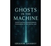 Ghosts in the Machine: Investigating Paranormal Phenomena in the Digital Age