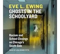 Ghosts in the Schoolyard: Racism and School Closings in Chicago's South Side