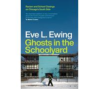 Ghosts in the Schoolyard: Racism and School Closings on Chicago's South Side