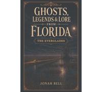 Ghosts, Legends & Lore from Florida: The Everglades