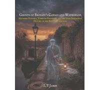 Ghosts of Britain's Canals and Waterways: Haunted Tunnels, Towpath Phantoms, and the Dark Industrial History of the Inland Waterways