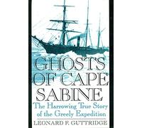 Ghosts of Cape Sabine: The Harrowing True Story of the Greely Expedition