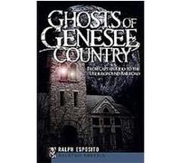 Ghosts of Genessee Country, Haunted America Series Ralph Esposito (Auteur)