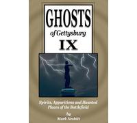Ghosts of Gettysburg IX: Spirits, Apparitions and Haunted Places on the Battlefield