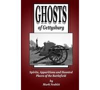 Ghosts Of Gettysburg: Spirits, Apparitions And Haunted Places On The Battlefield