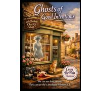 Ghosts of Good Intentions: A Cozy British Humour Mystery - She can see dead people. They can see she's absolutely rubbish at it.
