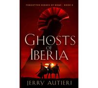 Ghosts Of Iberia (Forgotten Heroes Of Rome)