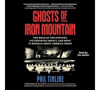 Ghosts of Iron Mountain: The Hoax of the Century, Its Enduring Impact, and What It Reveals About America Today