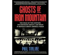 Ghosts of Iron Mountain: The Hoax of the Century, Its Enduring Impact, and What It Reveals About America Today