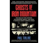 Ghosts of Iron Mountain: The Hoax of the Century, Its Enduring Impact, and What It Reveals About America Today