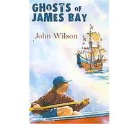 Ghosts of James Bay John Wilson (Auteur)