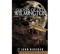Ghosts of Old Wilmington by John Hirchak John Hirchak (Auteur)