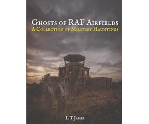 Ghosts of RAF Airfields: A Collection of Military Hauntings