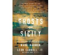 Ghosts of Sicily The True Story of the Naval Intelligence Agents Who Courted the Mob to Fight Nazis in America and the Battlefields of Italy - Mark Harmon - Harper Select - ebook (ePub) - Livre