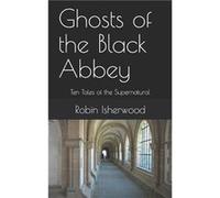 Ghosts of the Black Abbey by Robin Isherwood Paperback Book Robin Isherwood (Auteur)
