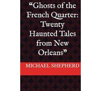 “Ghosts of the French Quarter: Twenty Haunted Tales from New Orleans”
