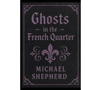 “Ghosts of the French Quarter: Twenty Haunted Tales from New Orleans”