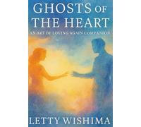 Ghosts of the Heart: An Art of Loving Again Companion