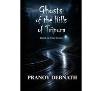 Ghosts of the Hills of Tripura: Based on True Events