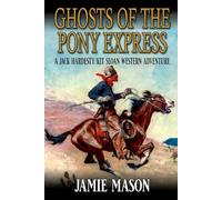Ghosts Of The Pony Express: A Jack Hardesty/ Kit Sloan Western Adventure