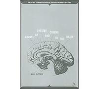 Ghosts of Theatre And Cinema in the Brain, Palgrave Studies in Theatre and Performance History Mark Pizzato (Auteur)