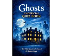 Ghosts Unofficial Quiz Book: 260 Trivia Questions For Fans Of The Button House