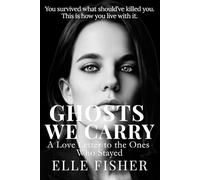 GHOSTS WE CARRY: A Love Letter to the Ones Who Stayed