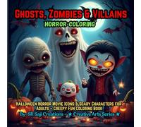 Ghosts, Zombies & Villains Horror Coloring: Halloween Horror Movie Icons & Scary Characters for Adults - Creepy Fun Coloring Book