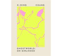 Ghostworld On Girlhood - K-Ming Chang - Transit Books - ebook (ePub) - Livre