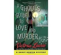 Ghoul's Guide to Love and Murder, A : A Ghost Hunter Mystery - [Version Originale] Victoria Laurie (Auteur)