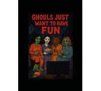 Ghouls Just Want To Have Fun
