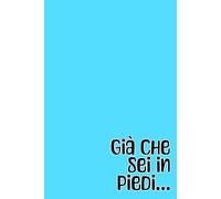 Già che sei in piedi...: quaderno simpatico a quadretti per appunti, divertente idea regalo per collega, capo, collaboratore, dipendente, amico, ... 100 pagine, formato A5, 6x9 pollici.