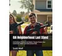 GIA Neighborhood Last Stand: Civil Defense Protocols for Modern Threats Protect Your Community When Law Enforcement Fails