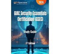 GIAC Security Essentials Certification (GSEC) - Study Guide: The Complete GSEC Exam Preparation Guide to Master Cybersecurity Fundamentals and Pass the GIAC Security Essentials Certification Exam