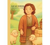 Giacobbe: Il percorso verso la fiducia Storia biblica illustrata per bambini 3-6 anni
