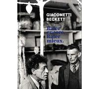 Giacometti, Beckett: Rater encore. Rater mieux