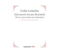 Giacometti devant Bourdelle - De la conversion au reniement - Colin Lemoine - Presses Du Reel - broché - Essai