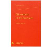 Giacometti Et Les Écrivains - L'atelier Sans Fin