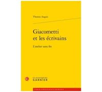Giacometti Et Les Écrivains - L'atelier Sans Fin