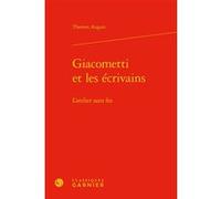 Giacometti et les écrivains Thomas Augais (Auteur), Didier Alexandre (Collection dirigée par), Dominique Rabaté (Collection dirigée par)