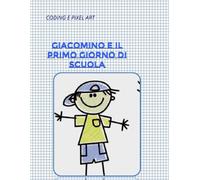 GIACOMINO E IL PRIMO GIORNO DI SCUOLA: CODING E PIXEL ART
