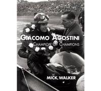 Giacomo Agostini Champion of Champions by Mick Walker Mick Walker (Auteur)
