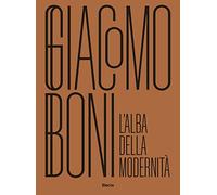 Giacomo Boni. L'alba della modernità. Ediz. illustrata