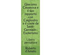 Giacomo Casanova e il suo rapporto con Cagliostro e il conte de Saint-Germain : Esoterismo: Libero pensatore
